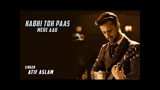 KABHI TOH PAAS MERE AAO | TERI YAADEIN | ATIF ASLAM