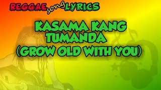 Kasama Kang Tumanda / Grow old with you - Lyrics (reggae cover)