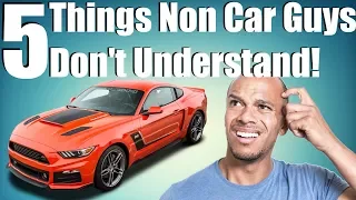 5 Things Non-Car People Never Will Understand!