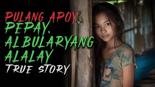 PEPAY, ALBULARYANG ALALAY | Kwentong Aswang | True Story