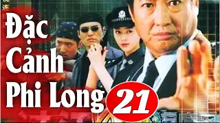 Đặc Cảnh Phi Long - Tập 21 | Phim Hành Động Trung Quốc Hay Nhất - Thuyết Minh