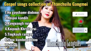 Thanchuilu Gangmei Lu || Gospel Songs Collection of Thanchuilu Gangmei