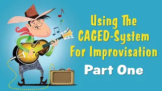 Using The CAGED System For Improvisation Part 1