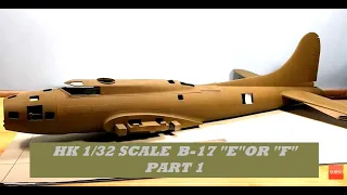 HK MODELS 1/32 B-17 E OR F FLYING FORTRESS  PT.I