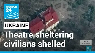 Shells hit theatre sheltering Ukraine civilians • FRANCE 24 English