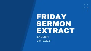 Friday Sermon Extract (English) - 31/12/2021