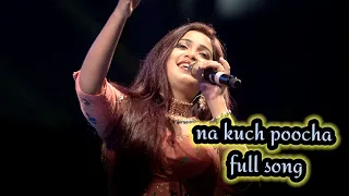 na kuch pucha na kuch maanga full song।Shreya Ghoshal।