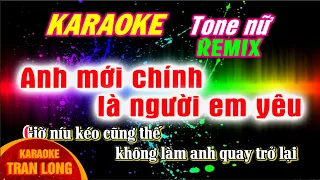 Anh mới chính là người em yêu karaoke tone nữ remix | Giọng La giáng thứ (Abm)