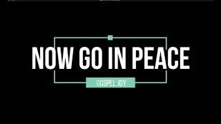 Now Go In Peace - Gospel Joy