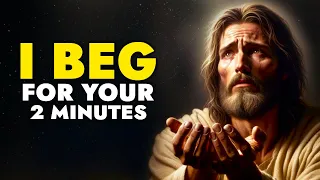 God Says ➨ Jesus Beg For Your 2 Minutes | God Message Today For You | God Tells You