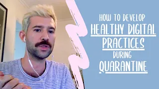 How to Develop Healthy Digital Habits During Quarantine