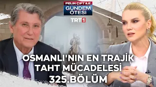 Pelin Çift ile Gündem Ötesi 325. Bölüm - Osmanlı'nın En Trajik Taht Mücadelesi