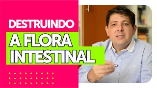 Você pode estar destruindo a sua FLORA INTESTINAL | Dr Juliano Teles