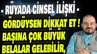 RÜYADA CİNSEL İLİŞKİ GÖRENLER BUNLARA DİKKAT ETMEZSE...