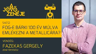 A jövő zenéje S4E12 | Fog-e bárki 100 év múlva emlékezni a Metallicára? | Fazekas Gergely