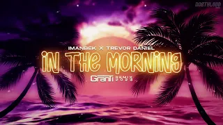 Imanbek x Trevor Daniel - IN THE MORNING ( GranTi Remix 2023 )