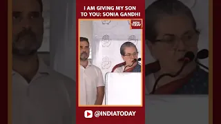 I Am Giving My Son To You: Sonia Gandhi |  India Today