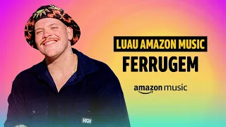 LUAU AMAZON MUSIC | FERRUGEM | EU NÃO SOU DE ME ENTREGAR