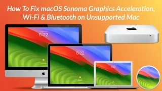 How To Fix macOS Sonoma Graphics Acceleration, Wi-Fi & Bluetooth on Unsupported Mac
