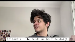 Episode 2 : je perds un bout de doigt