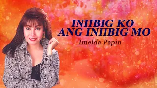 INIIBIG KO ANG INIIBIG MO - Imelda Papin (Lyric Video) OPM