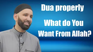 "Dua properly" What do You Want From Allah? - Dr. Omar Suleiman