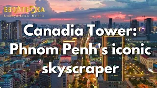 Canadia Tower: Phnom Penh's iconic skyscraper