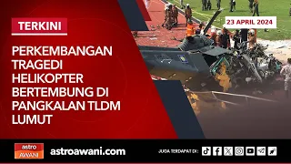 [LANGSUNG] Perkembangan tragedi helikopter bertembung di Pangkalan TLDM Lumut | 23 April 2024