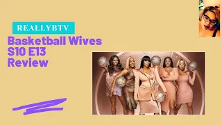 Basketball Wives S10 E13 Review