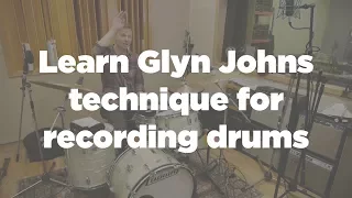 Learn Glyn Johns technique - ideal mic types & position