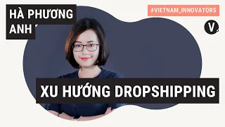 Kiếm tiền từ Dropshipping - Hà Phương Anh, CRO OpenCommerce | Vietnam Innovators S2 EP02