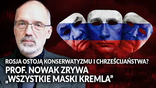 Rosja ostoją konserwatyzmu i chrześcijaństwa? Prof. Nowak zrywa "Wszystkie maski Kremla"