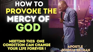 HOW TO PROVOKE THE MERCY OF GOD|APOSTLE JOSHUA SELMAN