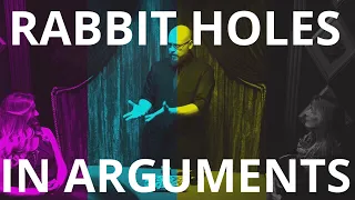 Rabbit holes in arguments.