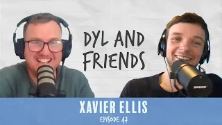 Dyl & Friends | #47 Xavier Ellis