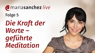 Maria Sanchez Live, Folge 5: Die Kraft der Worte – geführte Meditation