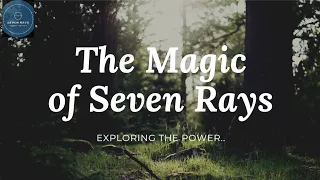 "The Seven Rays: Exploring the Fascinating Concept of Divine Energy in Spiritual Practice"