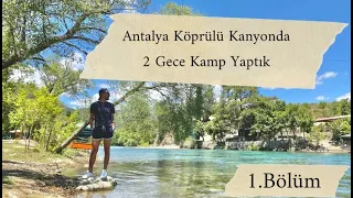 Antalya Köprülü Kanyonda 2 Gece Kamp Yaptık