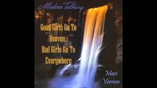 Modern Talking - Good Girls Go To Heaven - Bad Girls Go To Everywhere Maxi Version