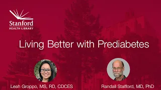 Stanford Dietitian and Primary Care Doctor Discuss Living Better with Prediabetes