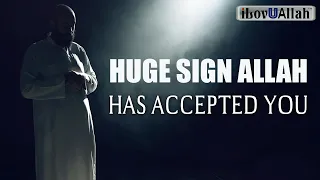 A HUGE SIGN ALLAH HAS ACCEPTED YOU