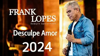 FRANK LOPES MÚSICA NOVA DESCULPE AMOR - 2024