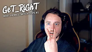 GeT_RiGhT Most Viewed Twitch Clips #2