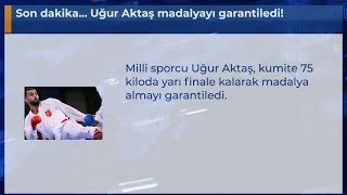 Son dakika... Uğur Aktaş madalyayı garantiledi!