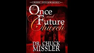 Chuck Missler - The Once and Future Church