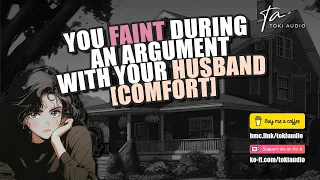 You Argue With Your Husband Then Faint [M4F] [Comfort] [ASMR]