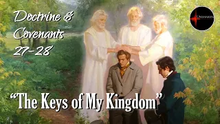 Come Follow Me - Doctrine and Covenants 27-28: "The Keys of My Kingdom"