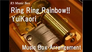 Ring Ring Rainbow!!/YuiKaori [Music Box] (Anime "Castle Town Dandelion" OP)