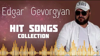 Edgar Gevorgyan - HIT SONGS COLLECTION  █▬█ █ ▀█▀