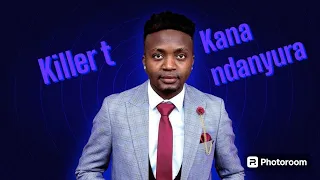 Killer T -Kana Ndanyura Official Lyric Video